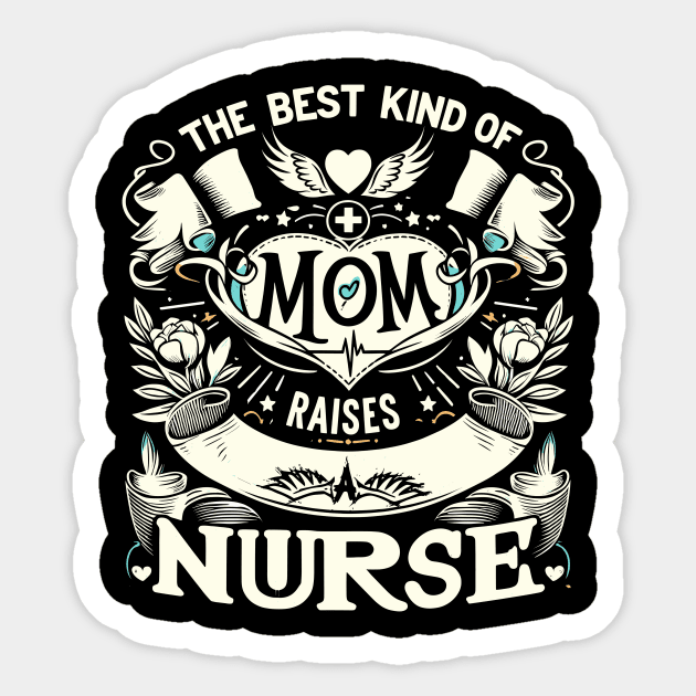 Nurse Mom Appreciation Graphic - best kind of mom raises a nurse Sticker by CHNSHIRT